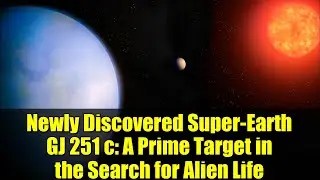 Newly Discovered Super-Earth GJ 251 c: A Prime Target in the Search for Alien Life