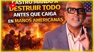 Castro Mandó a Destruir Todo Antes que Caiga en Manos Americanas