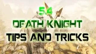 Death Knight tips and tricks/update video for 5.4
