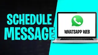 Как запланировать отправку сообщения в WhatsApp Web (2026)