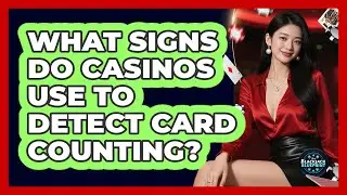 What Signs Do Casinos Use To Detect Card Counting? - The Blackjack Blueprint