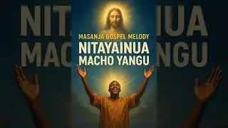 Nitayainua Macho Yangu.