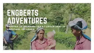 CH24: Drinking Tea at Lipton's Seat in Haputale, Sri Lanka