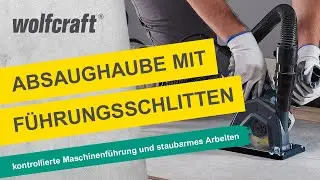 Absaughaube f&uuml;r Winkelschleifer: Kontrollierte Maschinenf&uuml;hrung und staubarmes Arbeiten | wolfcraft