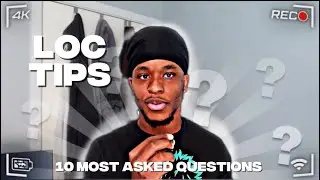 LOC TIPS | ANSWERING 10 OF THE MOST ASKED QUESTIONS ABOUT LOCS