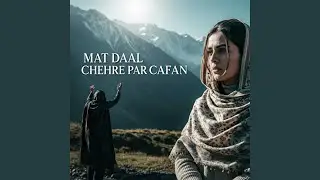 MAT DAAL CHEHRE PAR CAFAN