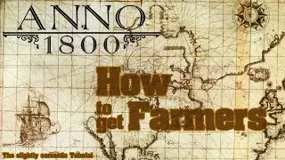 How to get Farmers in Anno 1800 - The slightly sarcastic Tutorial