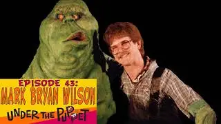 Mark Bryan Wilson (Ghostbusters, Beetlejuice, MuppetVision 3D) - Under The Puppet #43