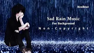 Sad Rain Music Non-Copyright| Feel the rain music| Sad Music Non-Copyright| NcsBeat