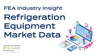 Deep dive into REFRIGERATION equipment market data with FEA Industry Insight