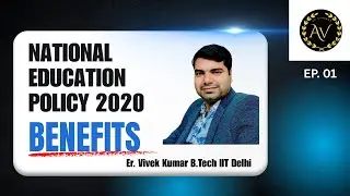 Learning Made Easy! Benefits of NATIONAL EDUCATION POLICY 2020 by Er. Vivek Kumar, B.Tech IIT Delhi