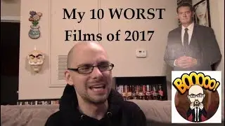 My 10 WORST Films of 2017
