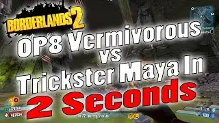 Borderlands 2 | OP8 Vermivorous vs Trickster Maya In 2 Seconds
