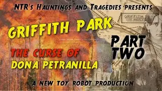 Griffith Park - The Curse of Dona Petranilla Part Two
