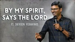 By My Spirit, Says The Lord | Sermon | Ps Sheridon Vedhavinod