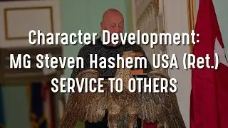 Character Development:  MG Steven Hashem, USA (Ret.) (Service to Others)