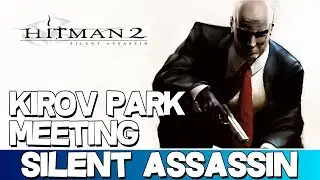 Hitman 2: Silent Assassin | Kirov Park Meeting Silent Assassin Walkthrough (Professional) [HD]