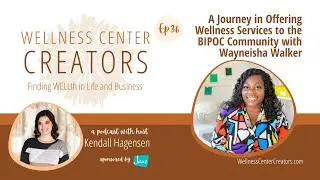 A Journey in Offering Wellness Services to the BIPOC Community with Wayneisha Walker