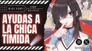 AYUDAS A LA CHICA TIMIDA☄️|ASMR/ROLEPLAY ♡