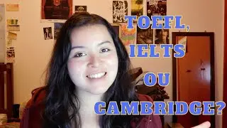 TOEFL, IELTS OU CAMBRIDGE??? - Diferenças, semelhanças e qual exame você deve prestar