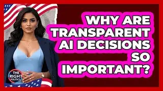 Why Are Transparent AI Decisions So Important?