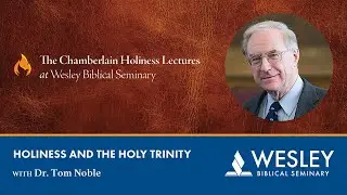 The Beloved Son: 2024 Chamberlain Holiness Lectures with Tom Noble Lecture 2