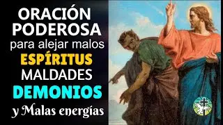 ORACIÓN PODEROSA PARA ALEJAR MALOS ESPÍRITUS, MALDADES, DEMONIOS Y MALAS ENERGÍAS