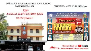 ' CRESCENDO ' 50 th ANNUAL DAY CELEBRATION SOBHANA E M H S  KOTHAMANGALAM ......LIVE STREAMING....