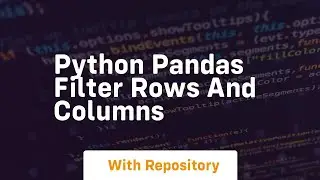 python pandas filter rows and columns