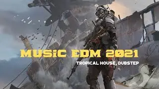 Music EDM 2021 | EDM Tropical House, Dubstep | New Popualr EDM 2021