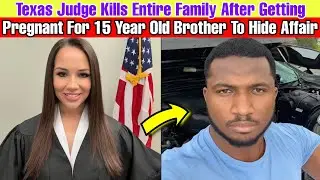 Texas Judge Kills Entire Family After Getting Pregnant For 15 Year Old Brother To Hide Affair