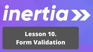 Vue Inertia + Laravel Course. 10/17: Form Validation