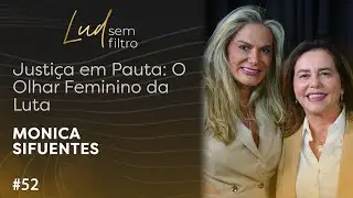 Monica Sifuentes: Justi&ccedil;a em Pauta e o Olhar Feminino da Luta | Lud sem Filtro | Ep 52