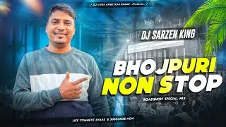 Nonstop Bhojpuri EDM For Roadshow Dj Sarzen Songs | Dj Sarzen Songs Collection |