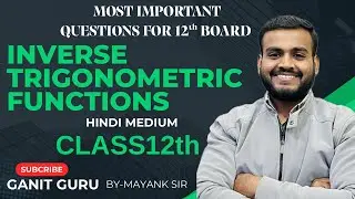 INVERSE TRIGONOMETRIC FUNCTIONS | CLASS 12th | BY MAYANK SIR| GANIT GURU