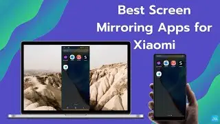 Best Screen Mirroring Apps for Xiaomi
