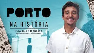 PORTO NA HISTÓRIA - EPISÓDIO 02 - TRANCOSO