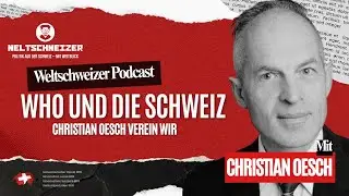 Christian Oesch Die WHO und die Schweiz!