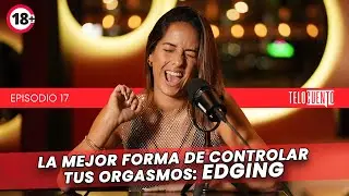 La mejor forma de controlar tus orgasmos: EDGING - Telocuento de Romina Castro