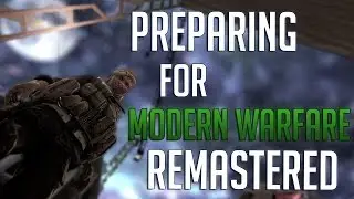 Preparing for CoD4 Remastered