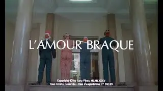 L'Amour braque (1985) - G&eacute;n&eacute;rique d&eacute;but HD