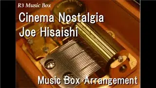 Cinema Nostalgia/Joe Hisaishi [Music Box]