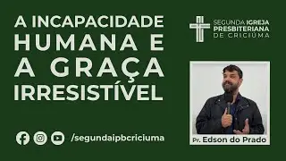 Confessionalidade, incapacidade humana e a Gra&ccedil;a Irresist&iacute;vel - Jo&atilde;o 6:37-40 | Pr. Edson do Prado