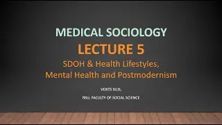 Medical Sociology - Lecture 5 - SDOH, Health Lifestyles, Mental Health & Postmodernism, Post-Truth