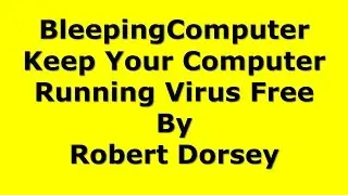 BleepingComputer Keep Your Computer Running Virus Free by Robert Dorsey
