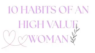 10 Habits of a High-Value Woman | Rules that every Powerful woman follows