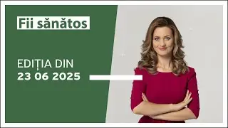 Fii sănătos cu Maria Marian, ediția din 23.06.2025