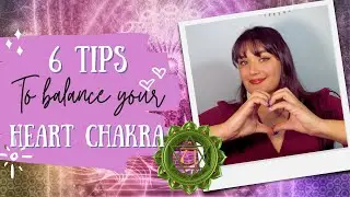 6 Tips to Balance Your Heart Chakra