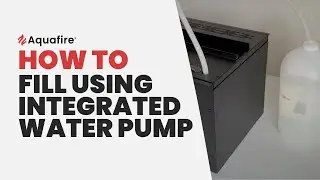 How To Fill Aquafire via Integrated Water Pump