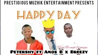 Petershy -Happy Day(Ft. Amos B x Breezy Galaxy) Official Audio 2021.